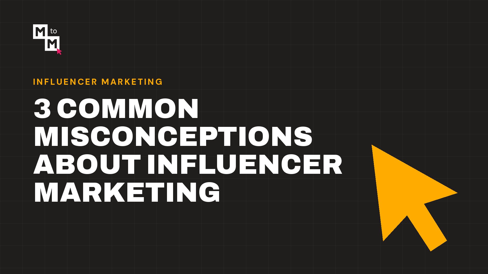 3 Common Misconceptions about Influencer Marketing (MtoM blog)