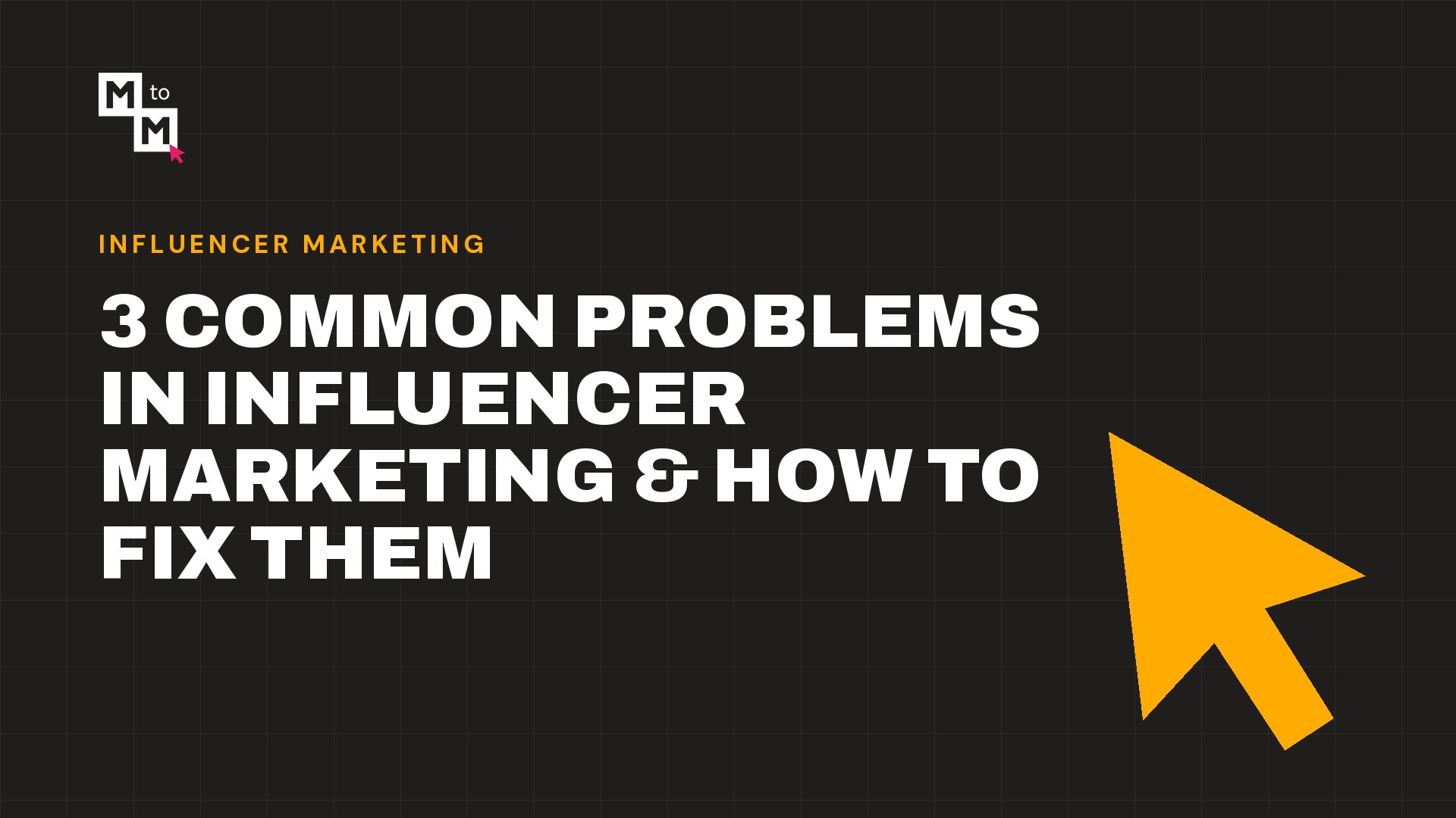 3 Common Problems in Influencer Marketing & How to Fix Them (MtoM blog)