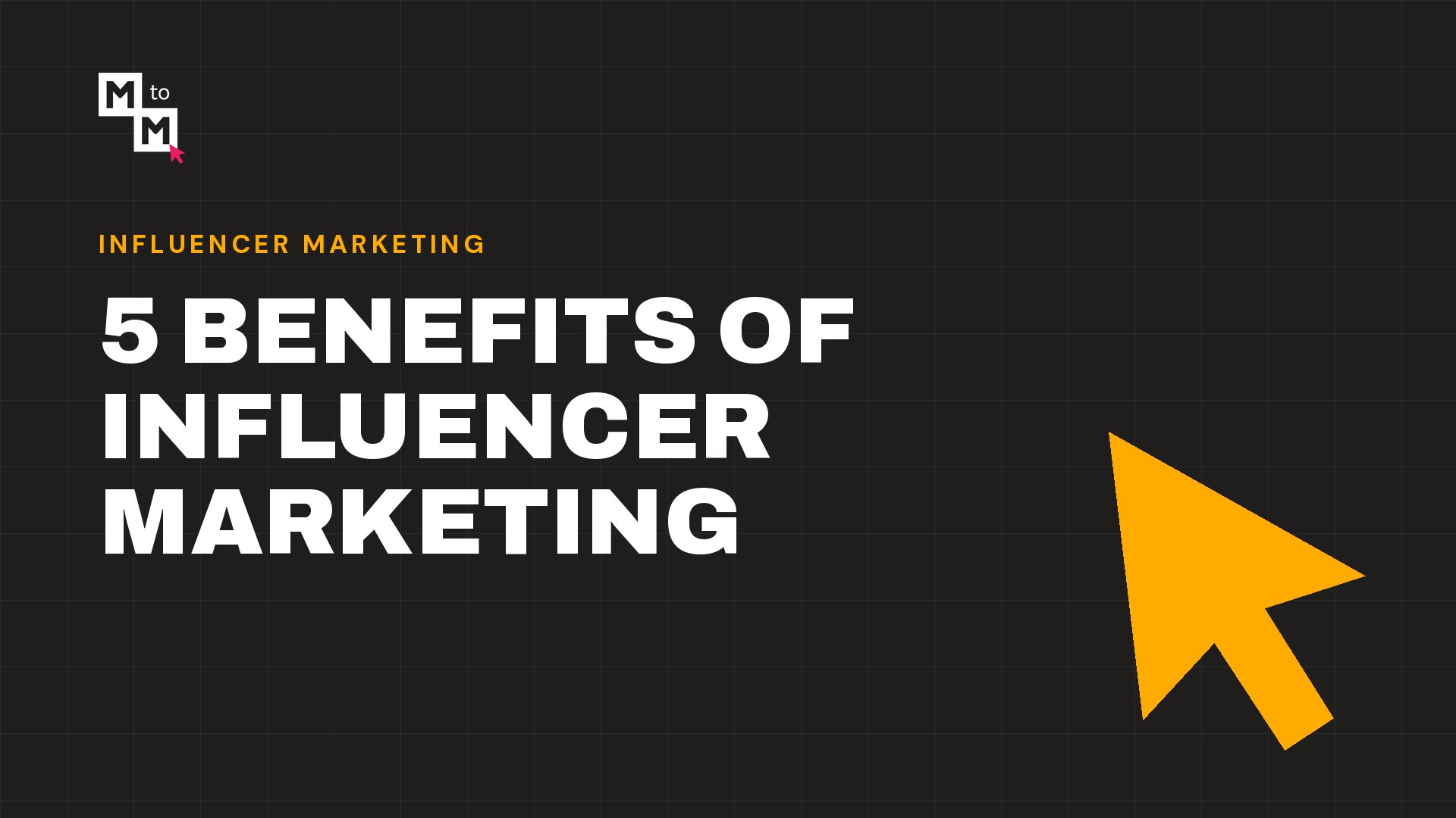 5 Benefits of Influencer Marketing (MtoM blog)