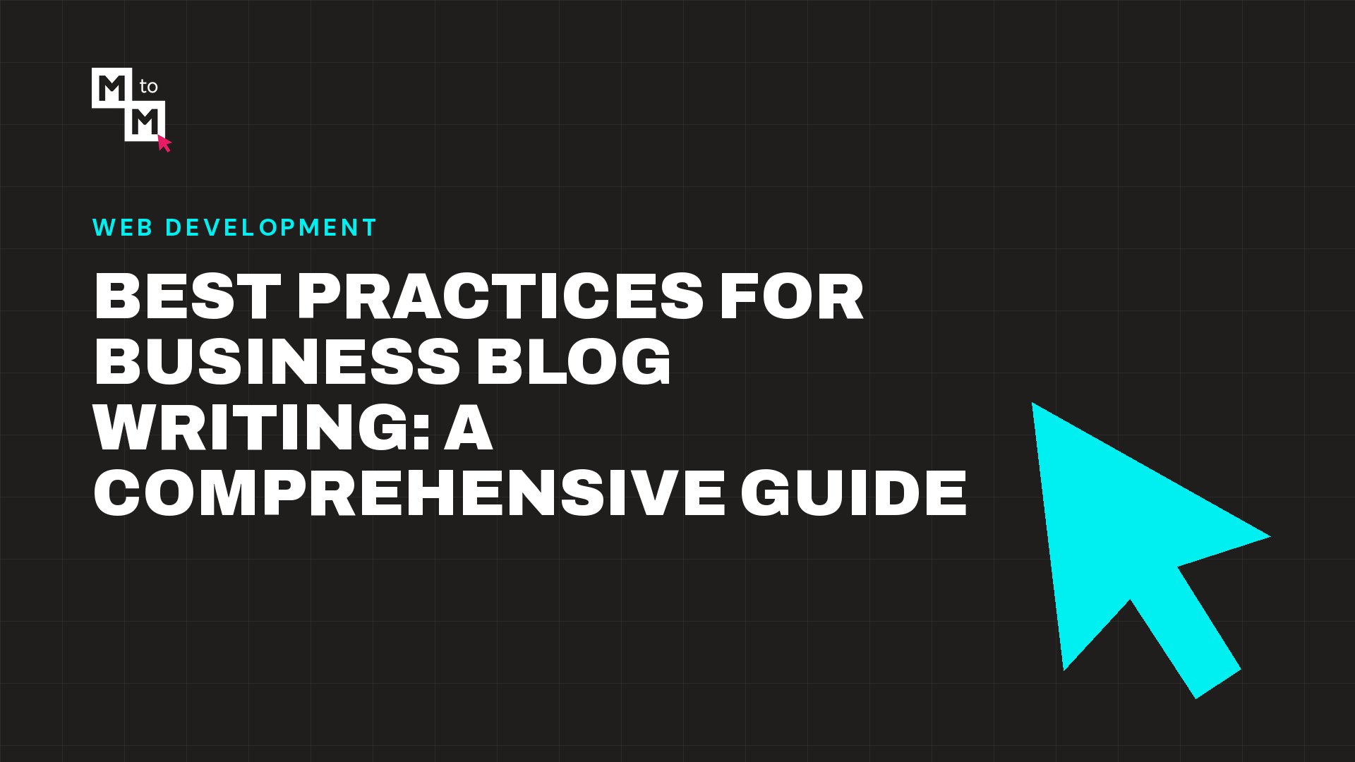 Best Practices for Business Blog Writing: A Comprehensive Guide (MtoM blog)