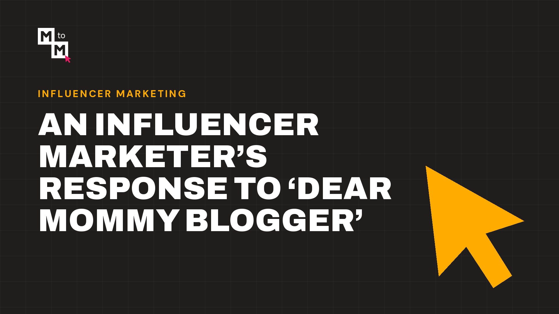 An Influencer Marketer’s Response to ‘Dear Mommy Blogger’ (MtoM blog)