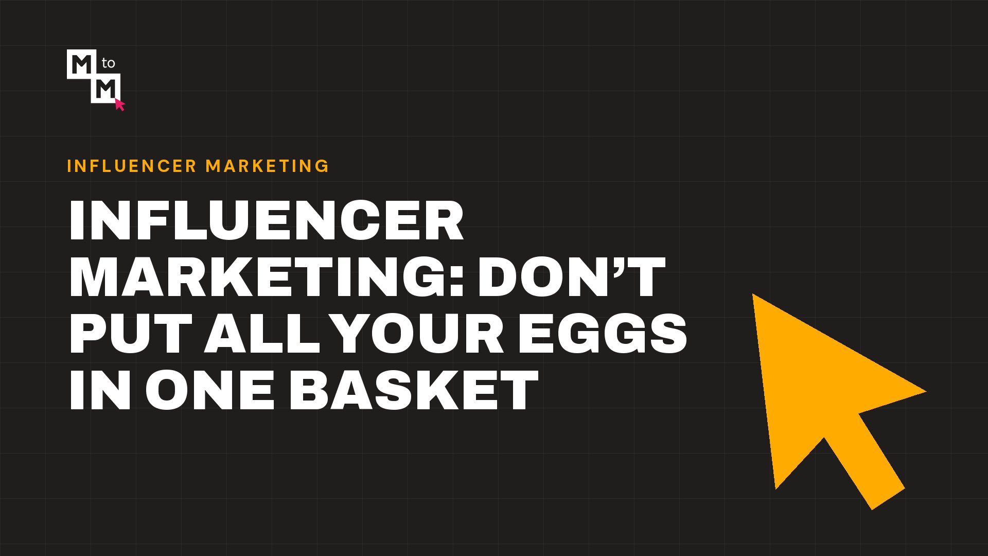 Influencer Marketing: Don’t Put All Your Eggs in One Basket (MtoM blog)