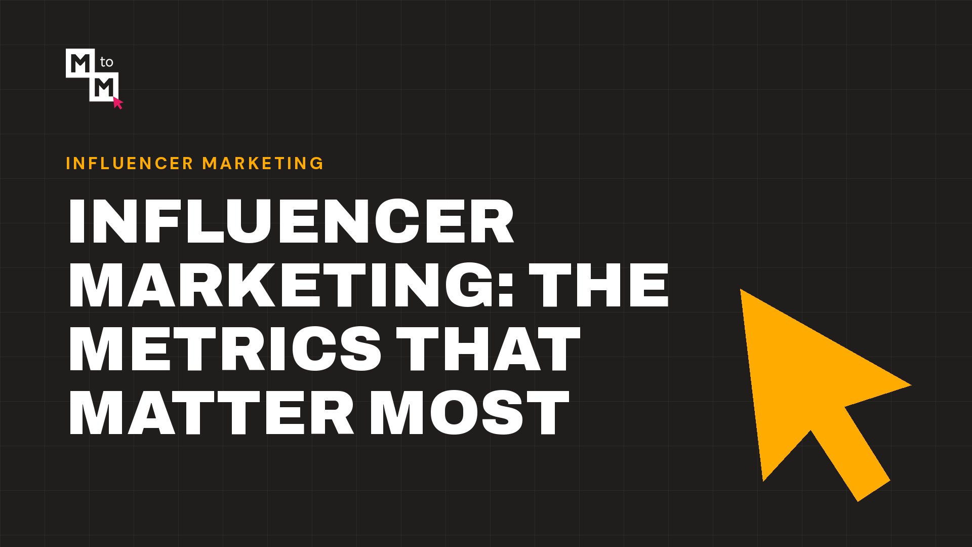Influencer Marketing: The Metrics That Matter Most (MtoM blog)