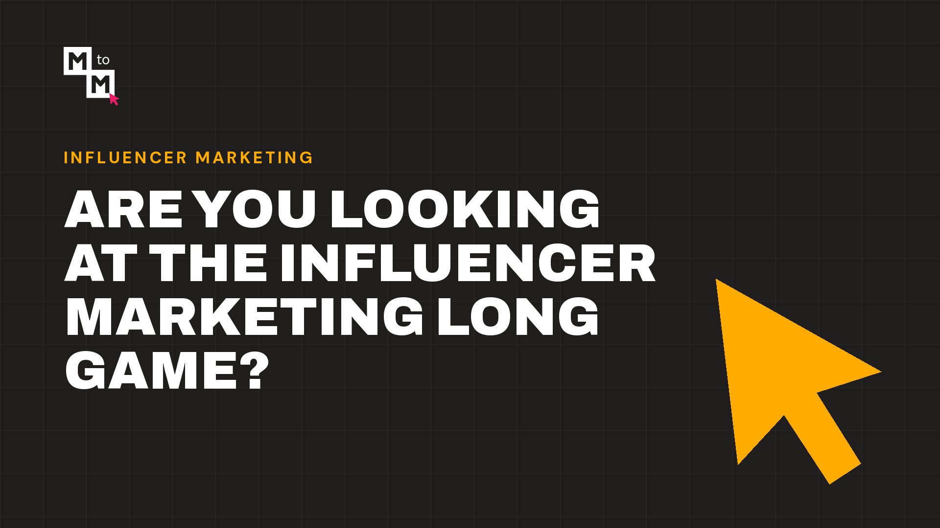 Are You Looking at the Influencer Marketing Long Game? (MtoM blog)