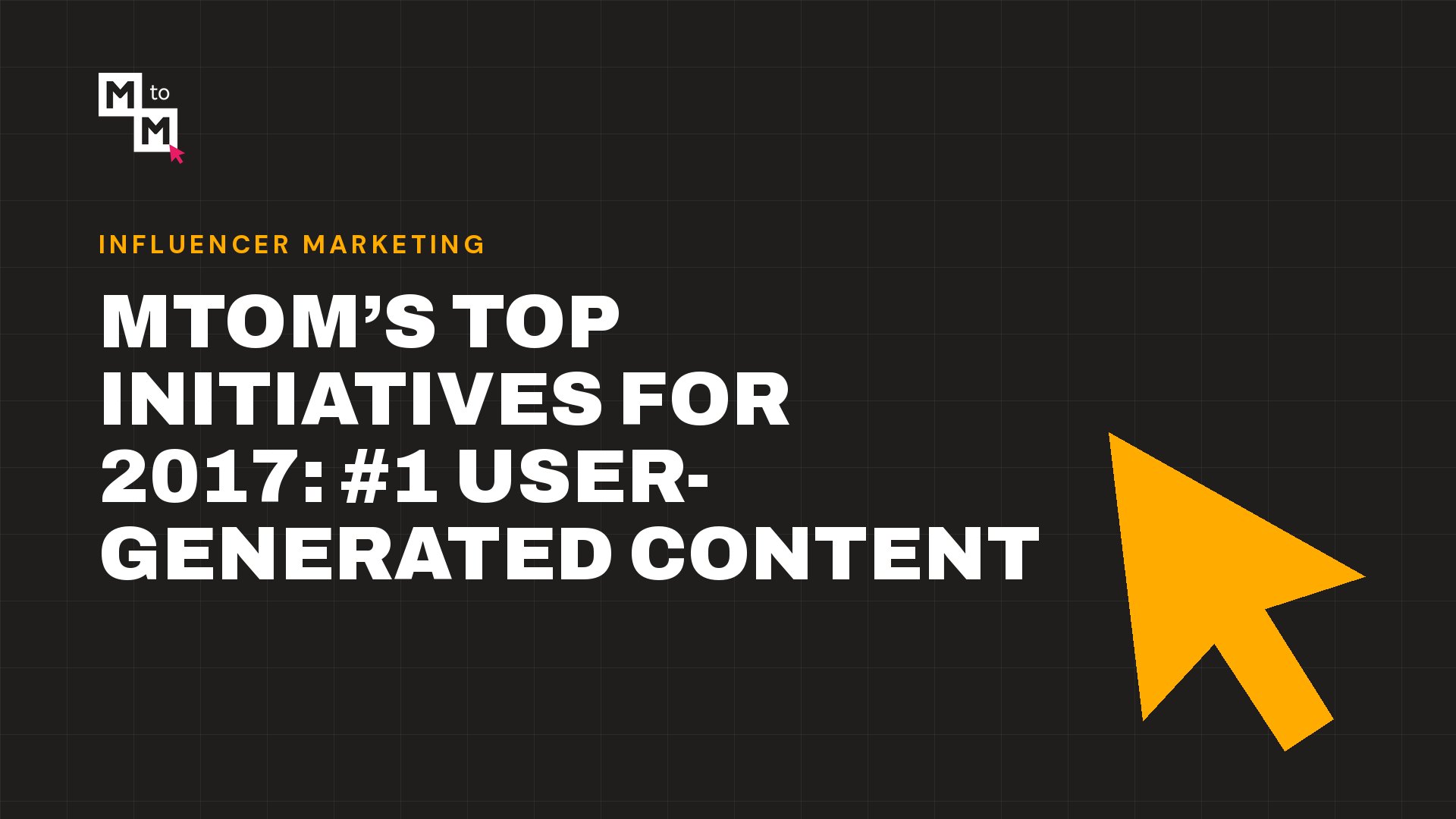 MtoM’s Top Initiatives for 2017: #1 User-Generated Content (MtoM blog)
