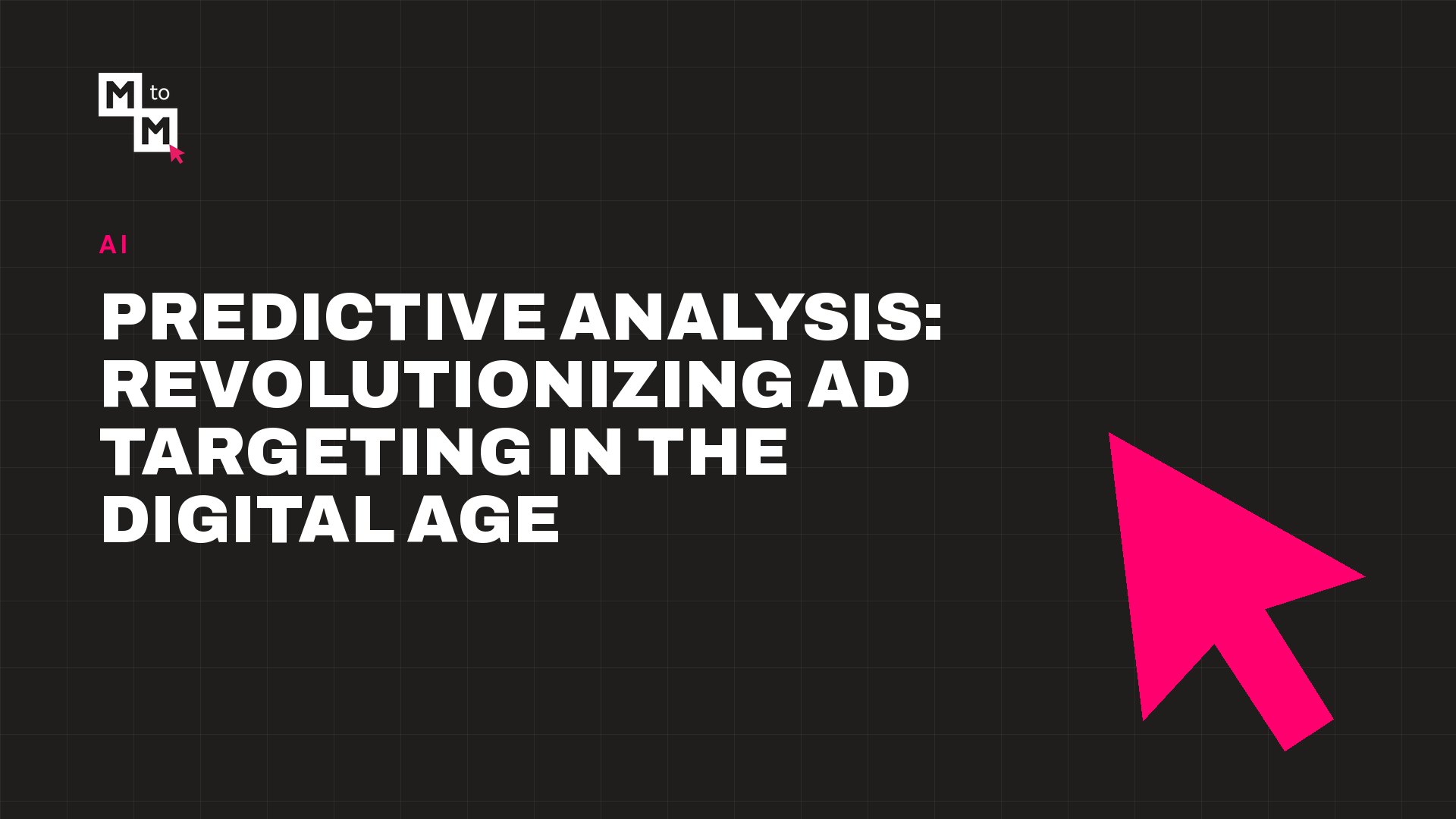 Predictive Analysis: Revolutionizing Ad Targeting in the Digital Age (MtoM blog)