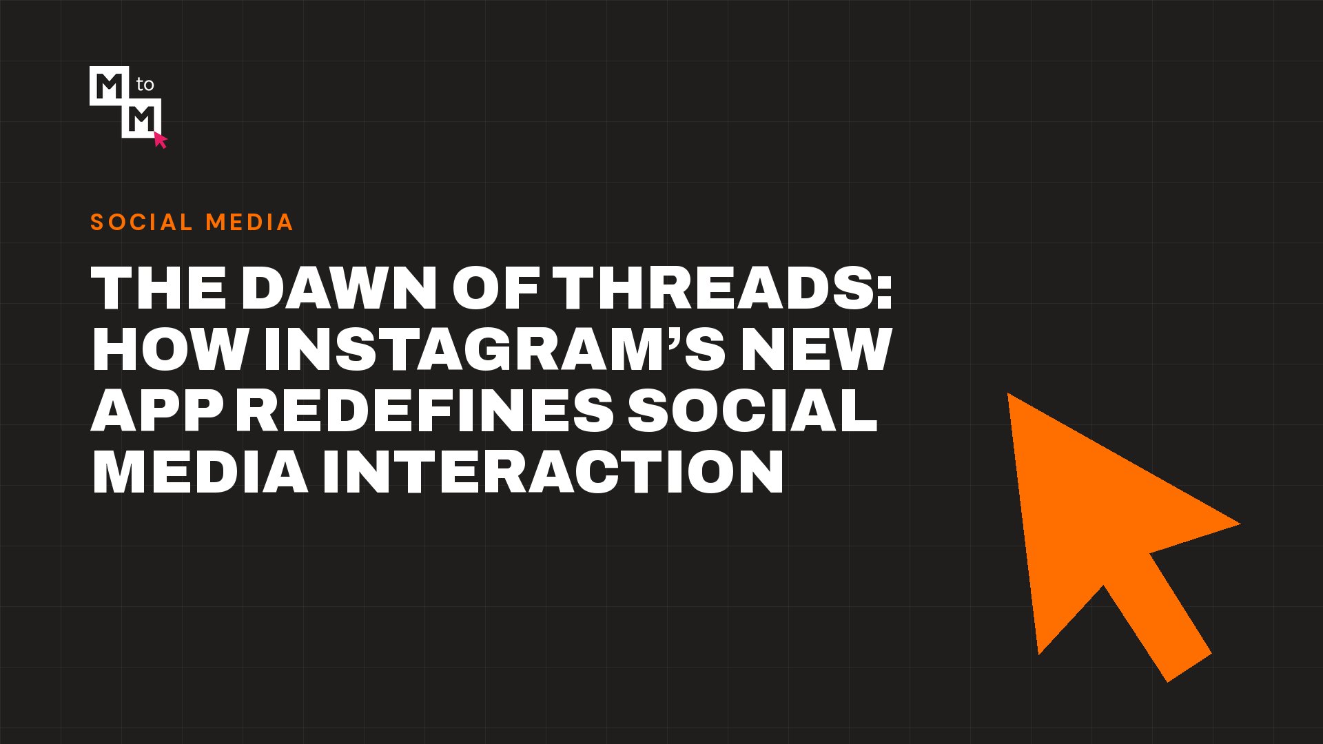 The Dawn of Threads: How Instagram’s New App Redefines Social Media Interaction (MtoM blog)