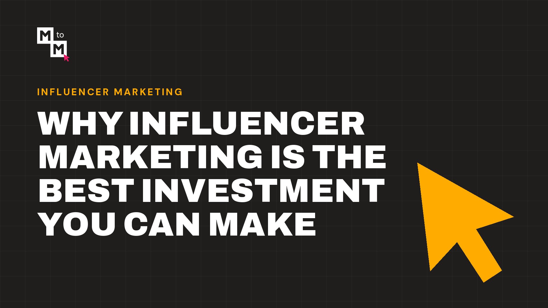 Why Influencer Marketing is the Best Investment You Can Make (MtoM blog)